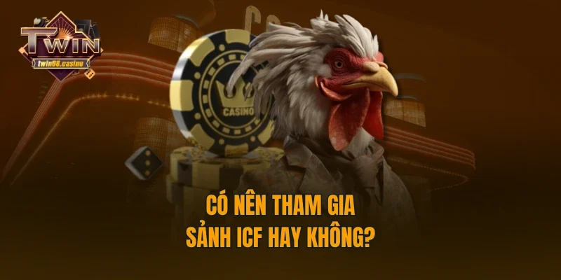 Có nên tham gia sảnh ICF hay không?