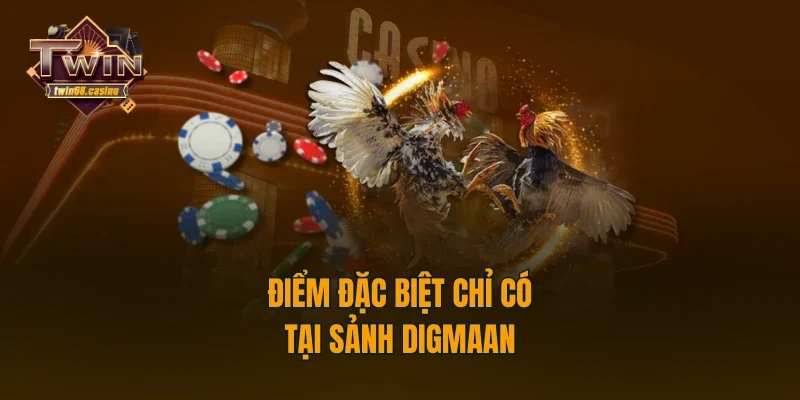 Điểm đặc biệt chỉ có tại sảnh Digmaan