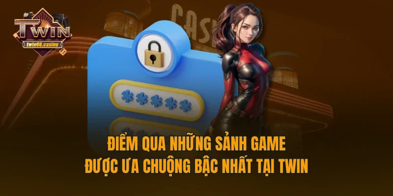 Điểm qua những sảnh game được ưa chuộng bậc nhất tại TWIN68