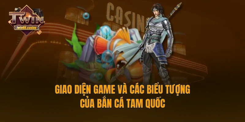 Giao diện game và các biểu tượng của bắn cá tam quốc