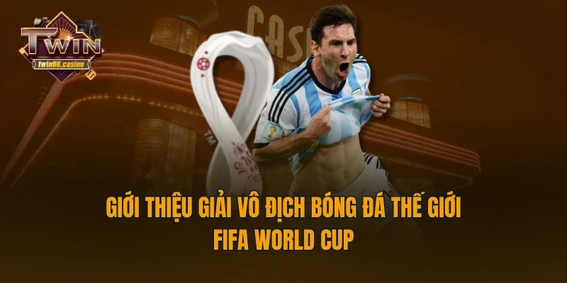 Giới thiệu giải vô địch bóng đá thế giới - FIFA World Cup