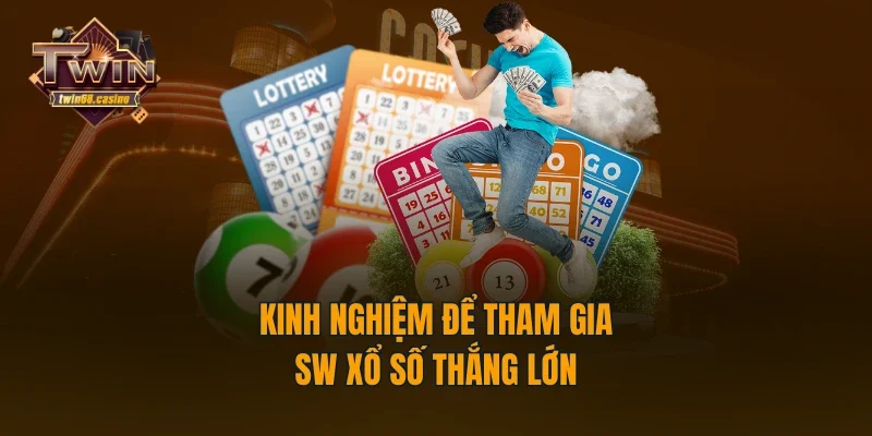 Kinh nghiệm để tham gia SW xổ số thắng lớn