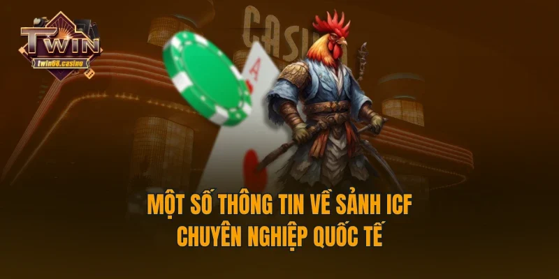 Một số thông tin về sảnh ICF chuyên nghiệp quốc tế