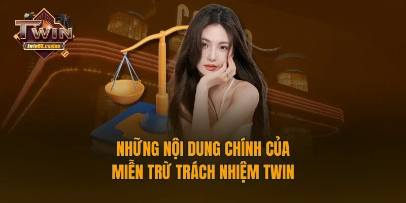 Những nội dung chính của miễn trừ trách nhiệm TWIN