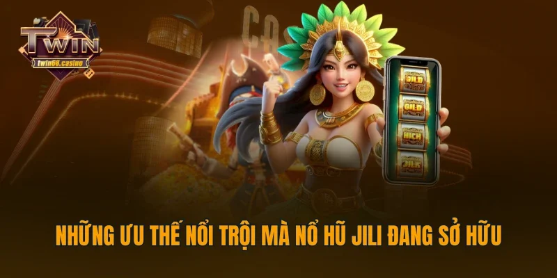 Những ưu thế nổi trội mà nổ hũ Jili đang sở hữu