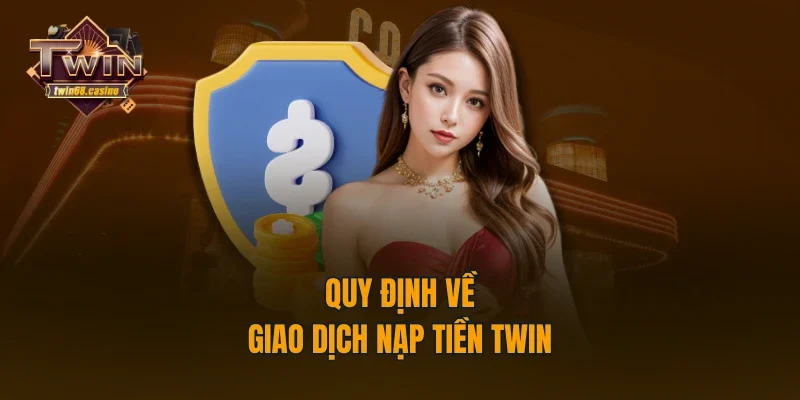 Quy định về giao dịch nạp tiền TWIN