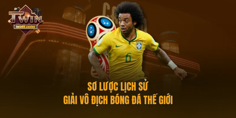 Sơ lược lịch sử giải vô địch bóng đá thế giới