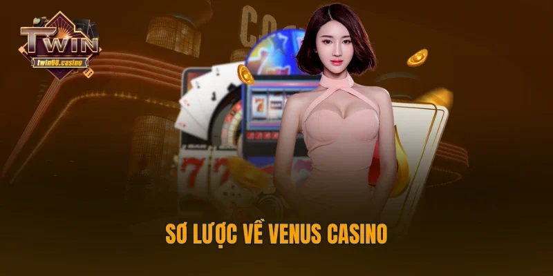 Sơ lược về Venus casino