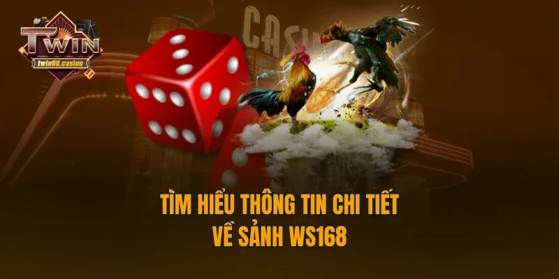 Tìm hiểu thông tin chi tiết về sảnh Ws168