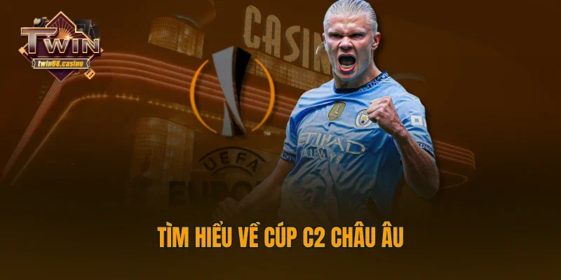 Tìm hiểu về cúp C2 châu Âu