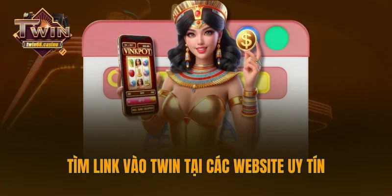Tìm link vào TWIN tại các website uy tín
