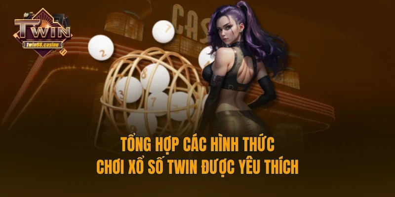 Tổng hợp các hình thức chơi xổ số TWIN68 được yêu thích