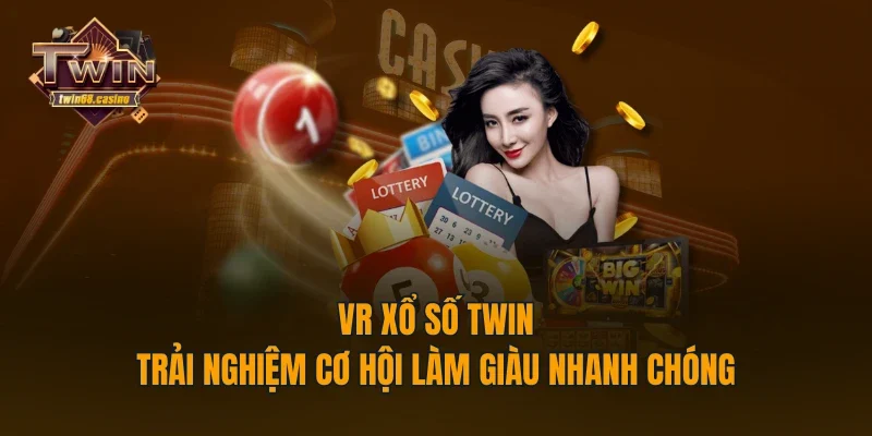 VR Xổ Số TWIN68 - Trải Nghiệm Cơ Hội Làm Giàu Nhanh Chóng