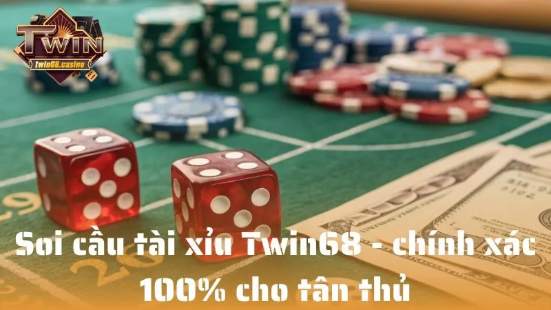 Soi cầu tài xỉu Twin68 - chính xác 100% cho tân thủ